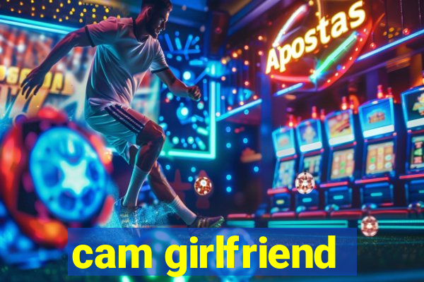 cam girlfriend